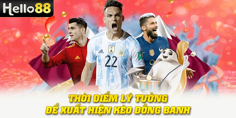 Kèo Đồng Banh - Bí Quyết Hiểu Đúng Và Chơi Hiệu Quả Nhất 2 Thời điểm lý tưởng để xuất hiện kèo đồng banh